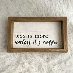 “Less is more, unless it’s coffee”